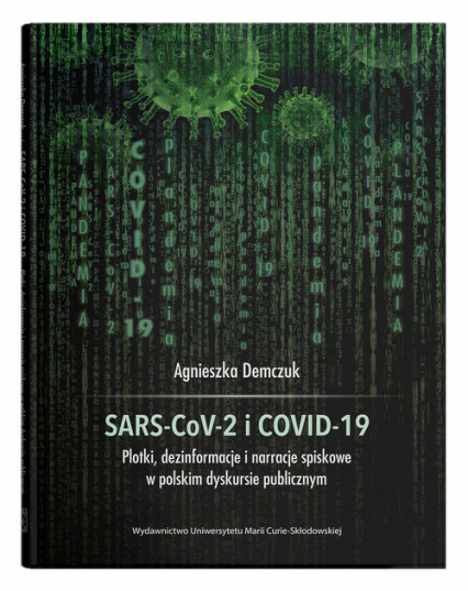 SARS-CoV-2 i COVID-19 Plotki, dezinformacje i narracje spiskowe w polskim dyskursie publicznym - Agnieszka Demczuk | okładka