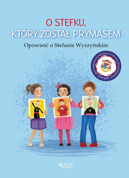 O Stefku który został prymasem Opowieść o Stefanie Wyszyńskim - Dorota Skwark | okładka