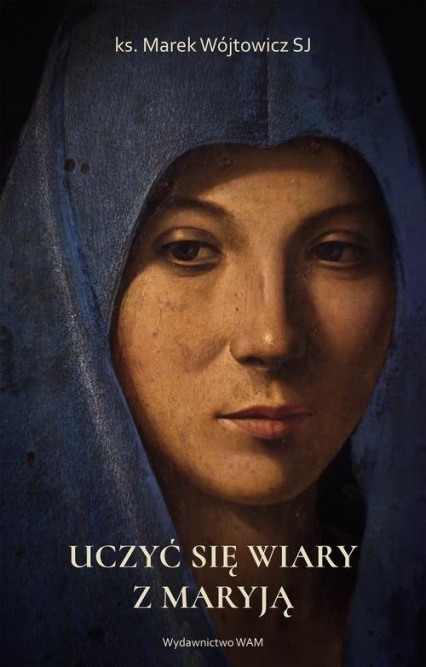 Uczyć się wiary z Maryją - Marek Wójtowicz | okładka