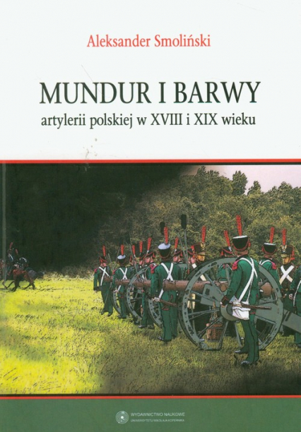 Mundur i barwy artylerii polskiej w XVIII i XIX wieku - Aleksander Smoliński | okładka