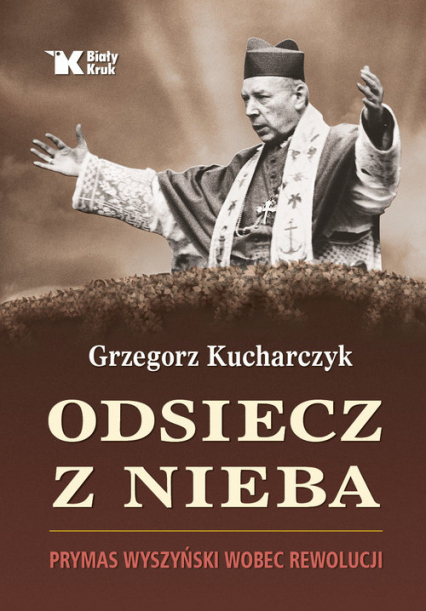 Odsiecz z nieba Prymas Wyszyński wobec rewolucji - Grzegorz Kucharczyk | okładka