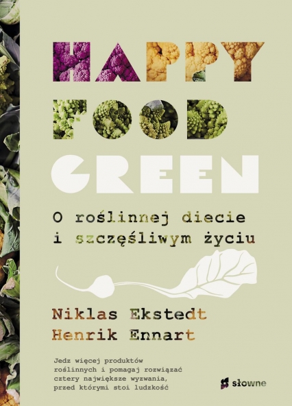 Happy food green. O roślinnej diecie i szczęśliwym życiu
 - Henrik Ennart, Niklas Ekstedt | okładka