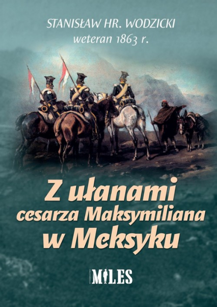 Z ułanami cesarza Maksymiliana w Meksyku - Stanisław Wodzicki | okładka