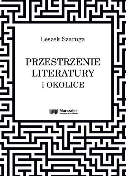 Przestrzenie literatury i okolice - Leszek Szaruga | okładka