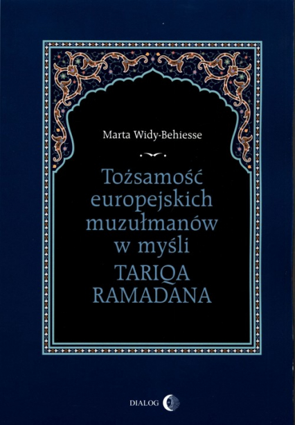 Tożsamość europejskich muzułmanów w myśli Tariqa Ramadana - Marta Widy-Behiesse | okładka
