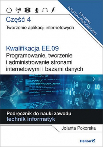 Kwalifikacja EE.09. Część 4 Programowanie, tworzenie i administrowanie stronami internetowymi i bazami danych - Jolanta Pokorska | okładka