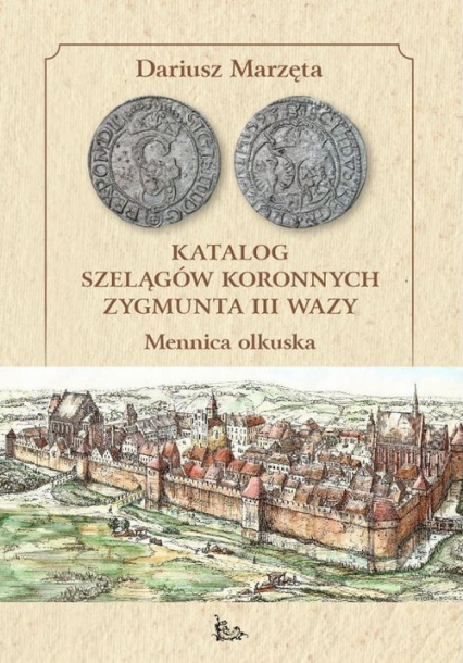 Katalog szelągów koronnych Zygmunta III Wazy - Dariusz Marzęta | okładka