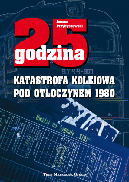 25 godzina Katastrofa kolejowa pod Otłoczynem 1980 - Jonasz Przybyszewski | okładka
