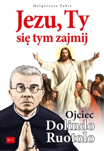Jezu Ty się tym zajmij Ojciec Dolindo Ruotolo - Pabis Małgorzata | okładka