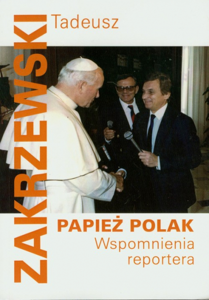 Papież Polak Wspomnienia reportera - Tadeusz Zakrzewski | okładka