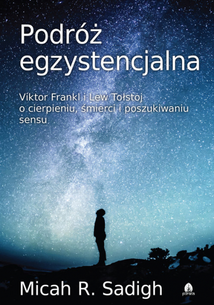 Podróż egzystencjalna Viktor Frankl i Lew Tołstoj o cierpieniu, śmierci i poszukiwaniu sensu - Sadigh Micah R. | okładka