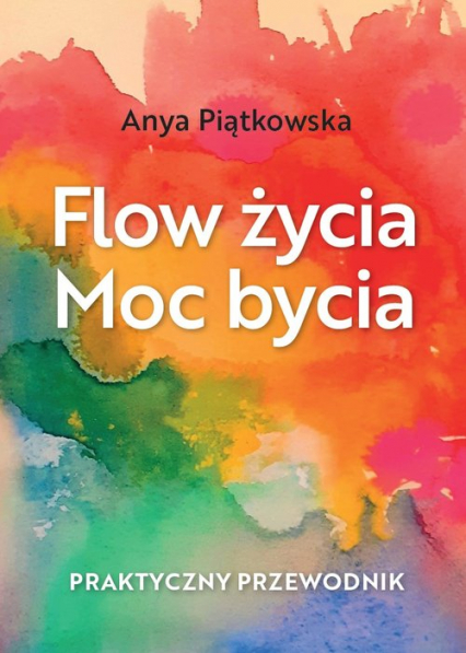 Flow życia Moc bycia - Anya Piątkowska | okładka