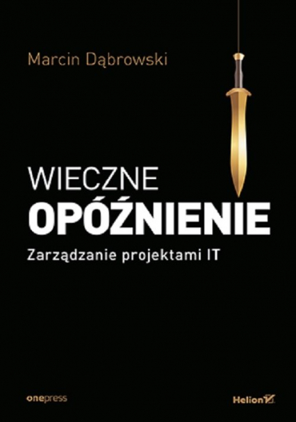 Wieczne opóźnienie Zarządzanie projektami IT - Marcin Dąbrowski | okładka