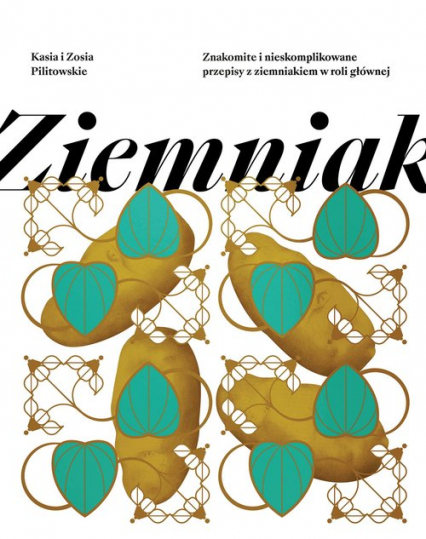 Ziemniak Znakomite i nieskomplikowane przepisy z ziemniakiem w roli głównej - Pilitowska Katarzyna, Pilitowska Zofia | okładka