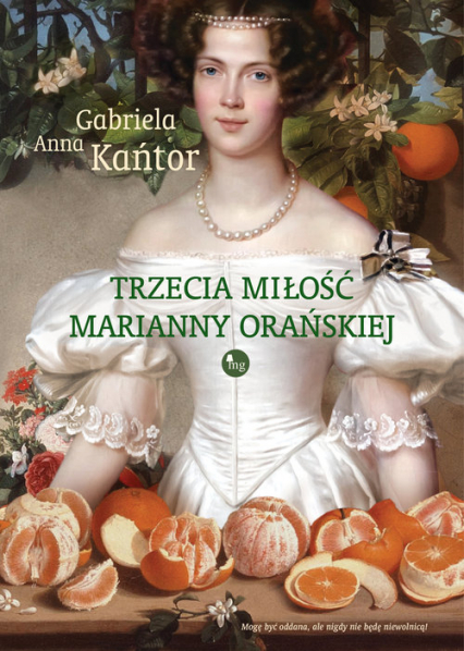 Trzecia  miłość Marianny Orańskiej - Kańtor Gabriela A. | okładka