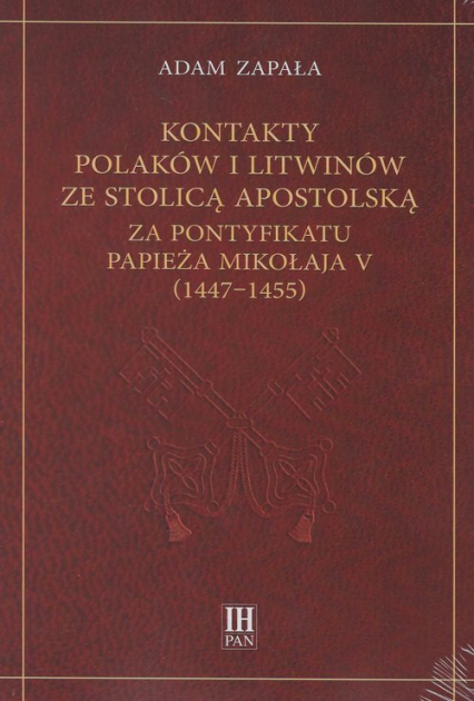 Kontakty Polaków i Litwinów ze Stolicą Apostolską za pontyfikatu papieża Mikołaja V (1447-1455) - Adam Zapała | okładka