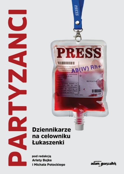 Partyzanci Dziennikarze na celowniku Łukaszenki - (red.) Arleta Bojke, Michał Potocki | okładka