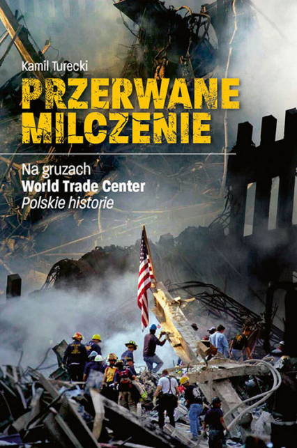 Przerwane Milczenie Na gruzach World Trade Center. Polskie historie - Kamil Turecki | okładka