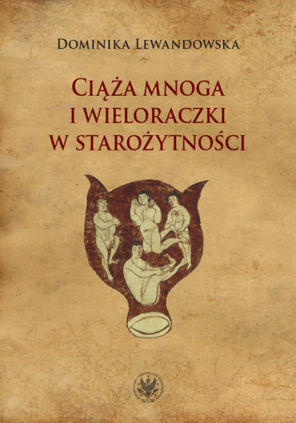 Ciąża mnoga i wieloraczki w starożytności - Dominika Lewandowska | okładka