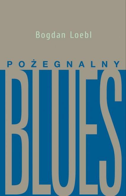 Pożegnalny blues - Bogdan Loebl | okładka