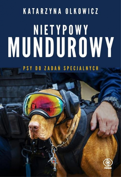 Nietypowy mundurowy Psy do zadań specjalnych - Katarzyna Olkowicz | okładka