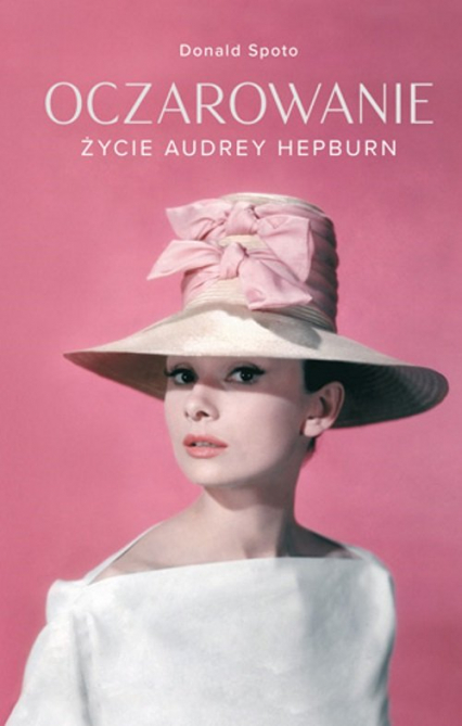 Oczarowanie Życie Audrey Hepburn - Donald Spoto | okładka