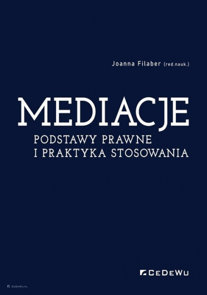Mediacje. Podstawy prawne i praktyka stosowania - Joanna Filaber (red. nauk.) | okładka
