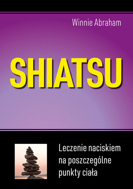 Shiatsu Leczenie naciskiem na poszczególne punkty ciała - Winnie Abraham | okładka