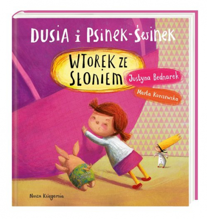 Dusia i Psinek-Świnek Wtorek ze słoniem - Justyna Bednarek | okładka