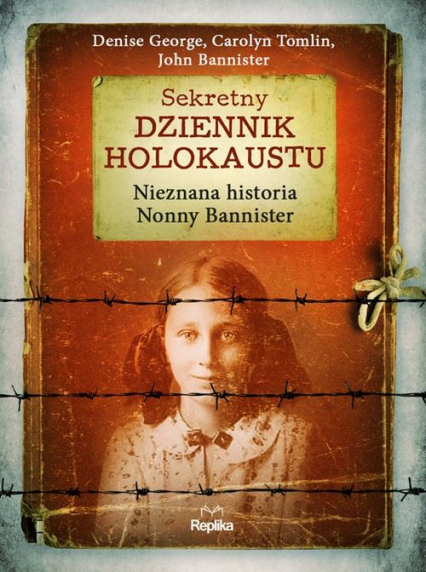 Sekretny dziennik Holokaustu Nieznana historia Nonny Bannister - Bannister John, George Denise, Tomlin Carolyn | okładka