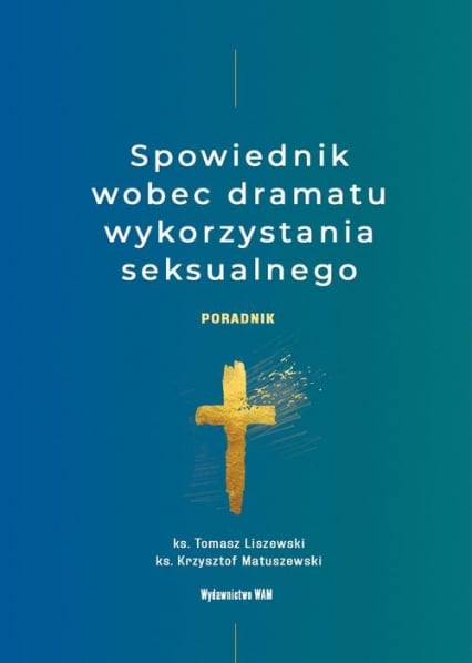 Spowiednik wobec dramatu wykorzystania seksualnego Poradnik - Liszewski Tomasz, Matuszewski Krzysztof | okładka