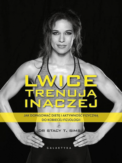 Lwice trenują inaczej Jak dopasować dietę i aktywność fizyczną do kobiecej fizjologii - Sims Stacy T., Yeager Selene | okładka