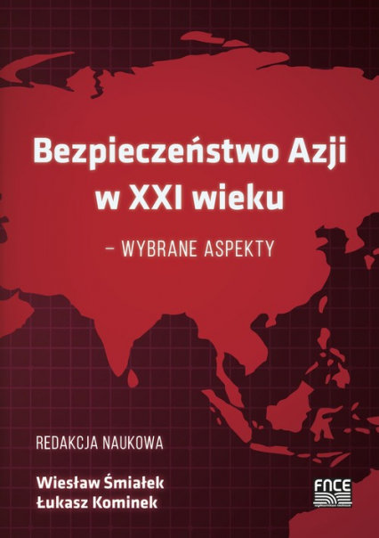Bezpieczeństwo Azji w XXI wieku - wybrane aspekty - Kominek Łukasz, Śmiałek Wiesław | okładka