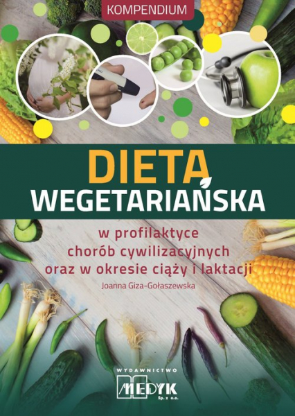 Dieta wegetariańska w profilaktyce chorób cywilizacyjnych oraz w okresie ciąży i laktacji - Joanna Giza-Gołaszewska | okładka