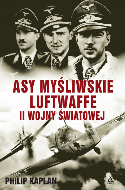 Asy myśliwskie Luftwaffe II wojny światowej - Philip Kaplan | okładka
