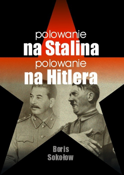 Polowanie na Stalina Polowanie na Hitlera - Boris Sokołow | okładka