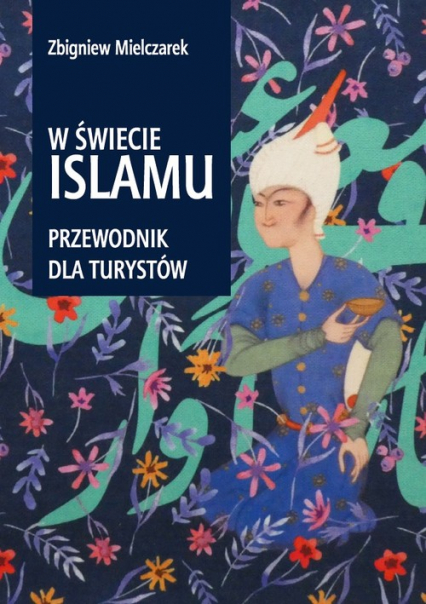 W świecie Islamu Przewodnik dla turystów - Zbigniew Mielczarek | okładka