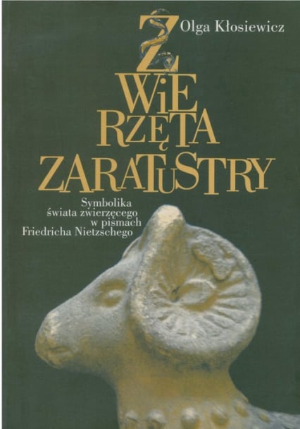 Zwierzęta Zaratustry Symbolika świata zwierzęcego w pismach Friedricha Nietzschego - Kłosiewicz Olga | okładka