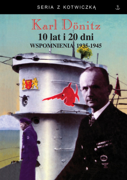 10 lat i 20 dni Wspomnienia 1939-1945 - Karl Donitz | okładka