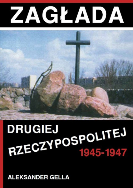 Zagłada Drugiej Rzeczypospolitej 1945-1947 - Aleksander Gella | okładka