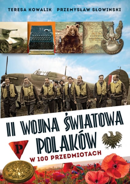 II wojna światowa Polaków w 100 przedmiotach - Przemysław Słowiński, Teresa Kowalik | okładka