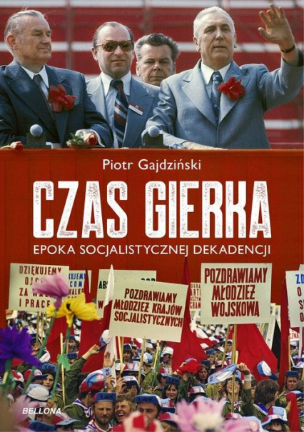 Czas Gierka Epoka socjalistycznej dekadencji - Piotr Gajdziński | okładka