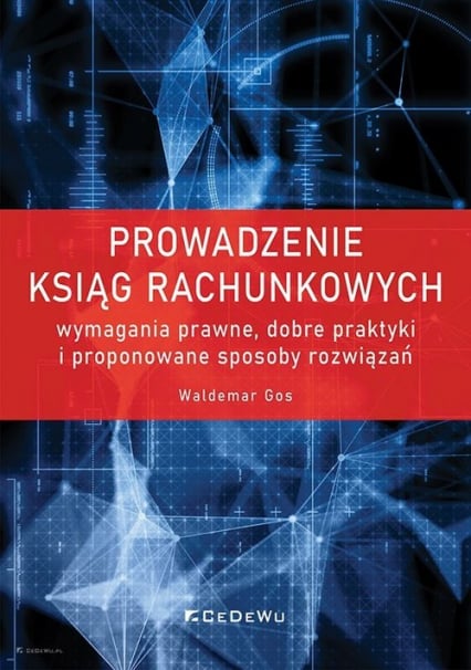 Prowadzenie ksiąg rachunkowych wymagania prawne, dobre praktyki i proponowane sposoby rozwiązań - Gos Waldemar | okładka