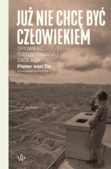 Już nie chcę być człowiekiem Historia o przetrwaniu Zagłady - Pieter van Os | okładka