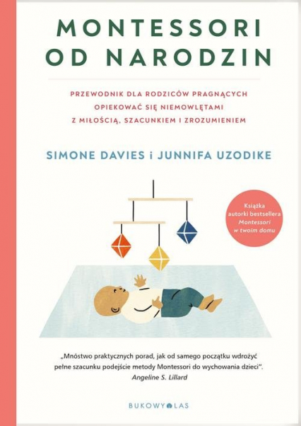 Montessori od narodzin Przewodnik dla rodziców pragnących opiekować się niemowlętami z miłością, szacunkiem i zrozumieniem - Uzodike Junnifa | okładka