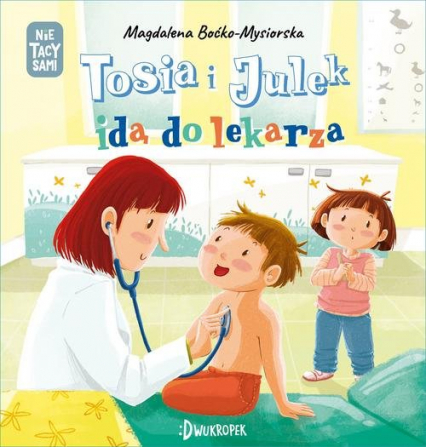 Tosia i Julek idą do lekarza Tom 6 - Magdalena Boćko-Mysiorska | okładka