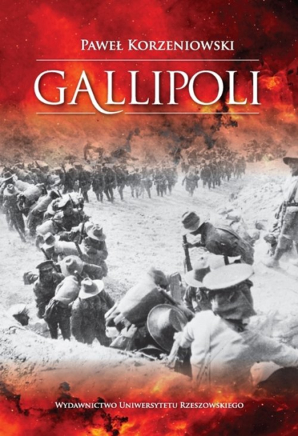 Gallipoli Działania wojsk Ententy na półwyspie Gallipoli w 1915 roku - Paweł Korzeniowski | okładka