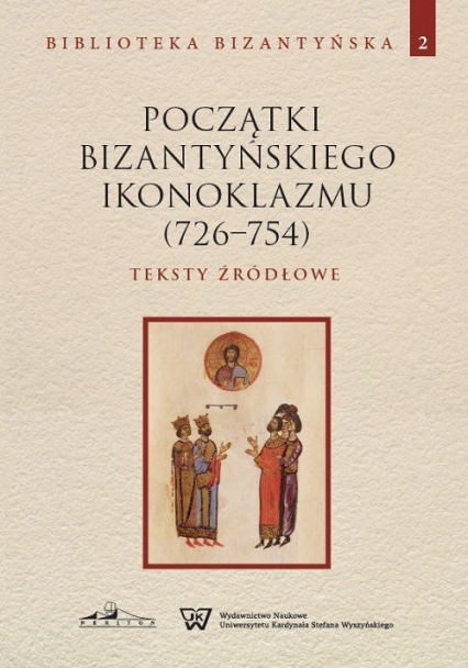 Początki bizantyńskiego ikonoklazmu (726-754) Teksty źródłowe Tom 2 -  | okładka