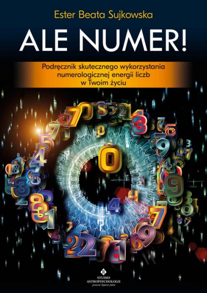 Ale Numer! Podręcznik skutecznego wykorzystania numerologicznej magii liczb w Twoim życiu - Sujkowska Beata | okładka