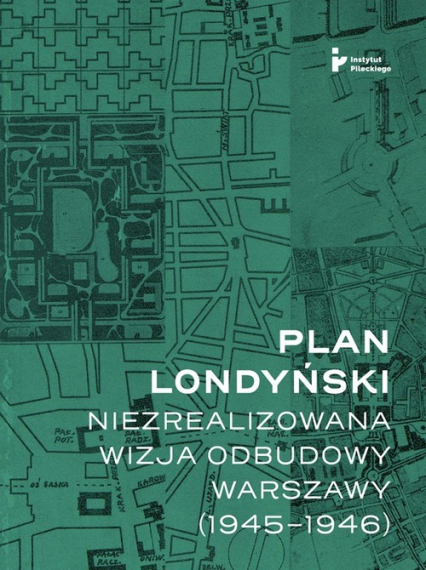 Plan londyński Niezrealizowana wizja odbudowy Warszawy 1945-1946 - Mikołaj Getka-Kenig | okładka